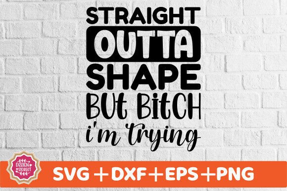 Download Straight Outta Shape but Bitch I'm Trying - Shape Collection